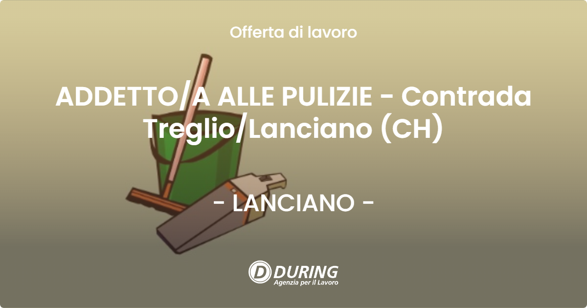 OFFERTA LAVORO - ADDETTOA ALLE PULIZIE - Contrada TreglioLanciano (CH) - LANCIANO