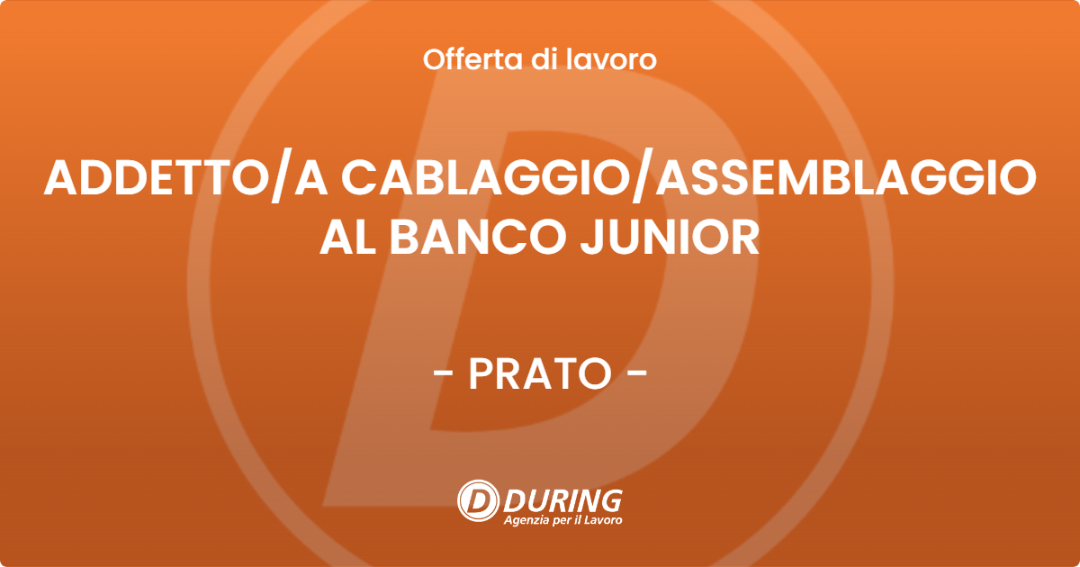 OFFERTA LAVORO - ADDETTOA CABLAGGIOASSEMBLAGGIO AL BANCO JUNIOR - PRATO