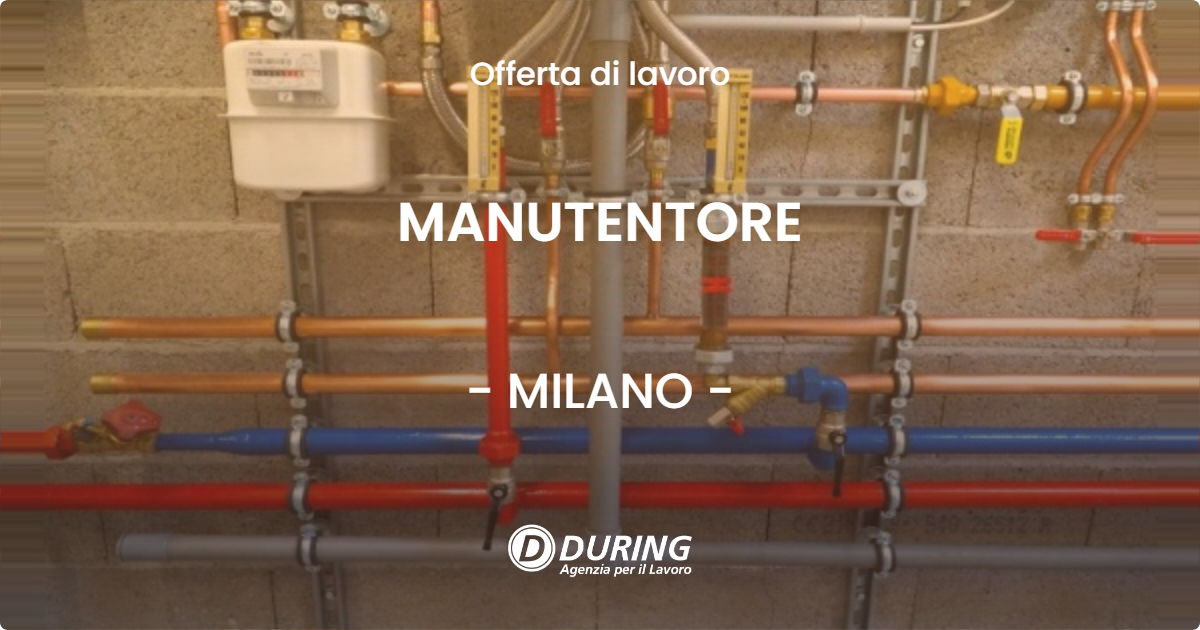 OFFERTA LAVORO - MANUTENTORE - MILANO