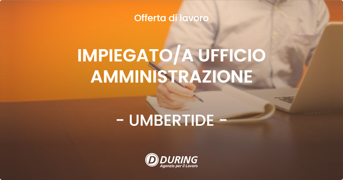 OFFERTA LAVORO - IMPIEGATO/A UFFICIO AMMINISTRAZIONE - UMBERTIDE (PG)