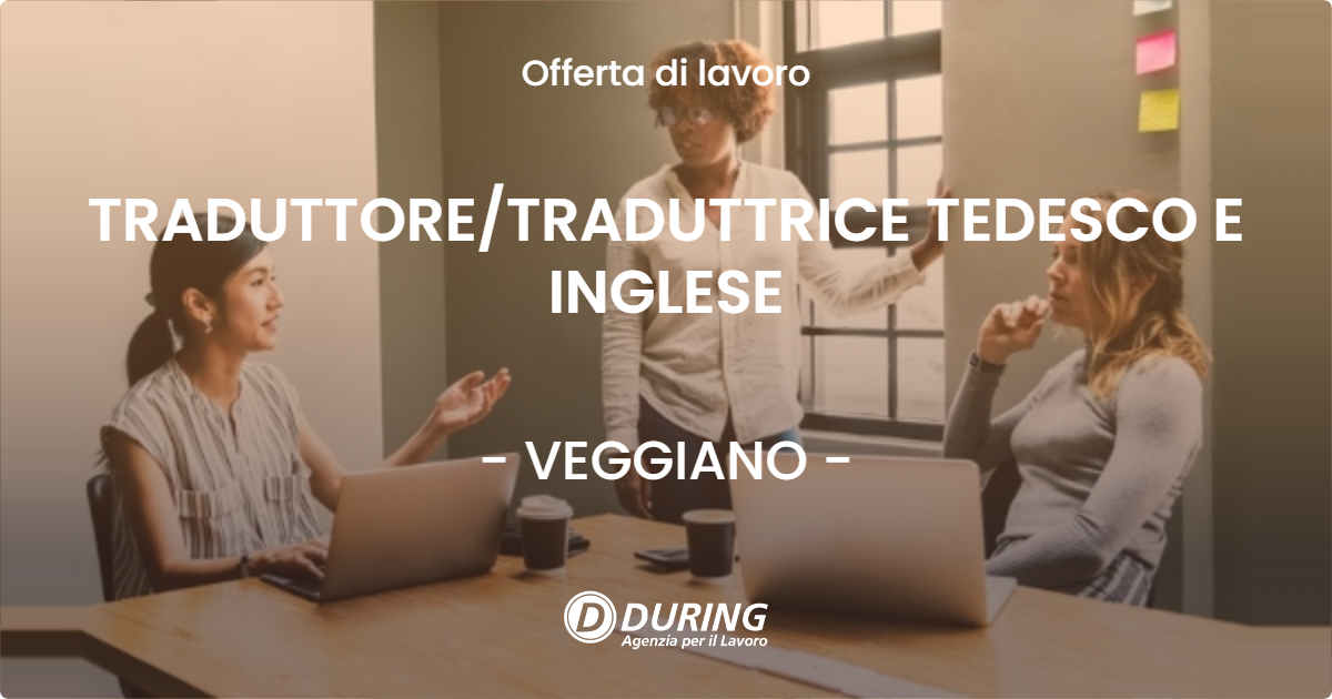 OFFERTA LAVORO - TRADUTTORE/TRADUTTRICE TEDESCO E INGLESE - VEGGIANO (PD)