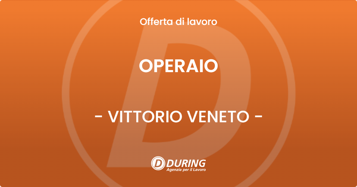 OFFERTA LAVORO - OPERAIO - VITTORIO VENETO