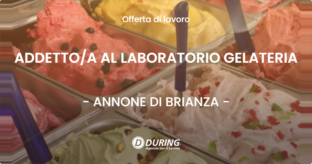 OFFERTA LAVORO - ADDETTOA AL LABORATORIO GELATERIA - ANNONE DI BRIANZA