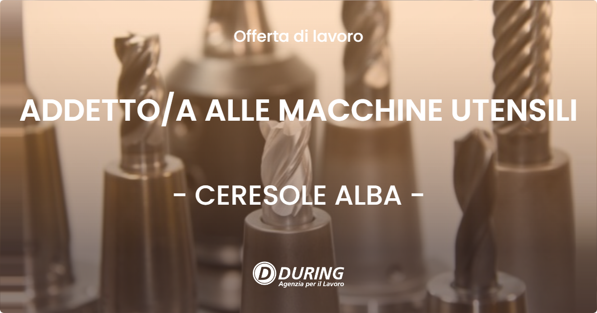 OFFERTA LAVORO - ADDETTOA ALLE MACCHINE UTENSILI - CERESOLE ALBA