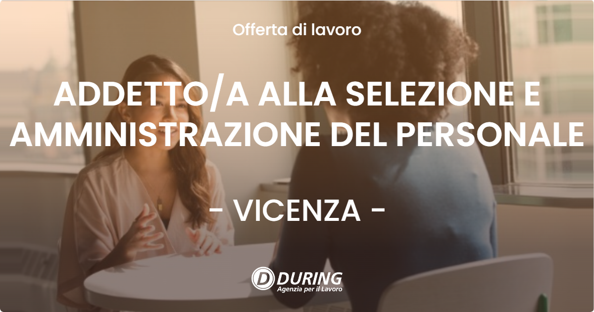 OFFERTA LAVORO - ADDETTOA ALLA SELEZIONE E AMMINISTRAZIONE DEL PERSONALE - VICENZA