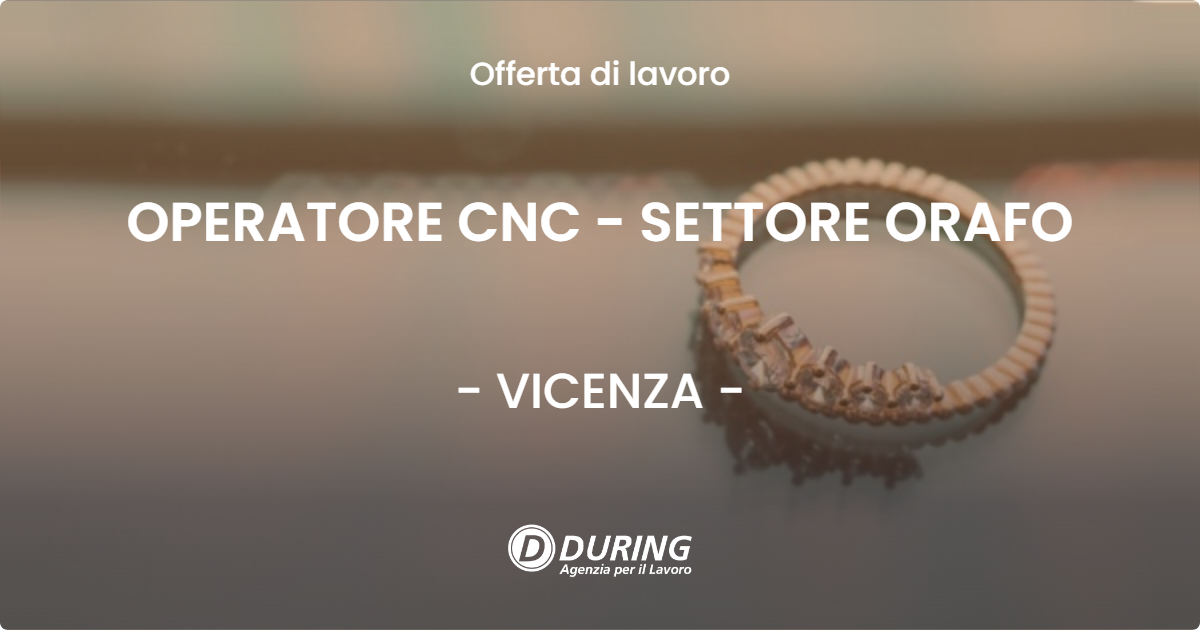 OFFERTA LAVORO - OPERATORE CNC - SETTORE ORAFO - VICENZA