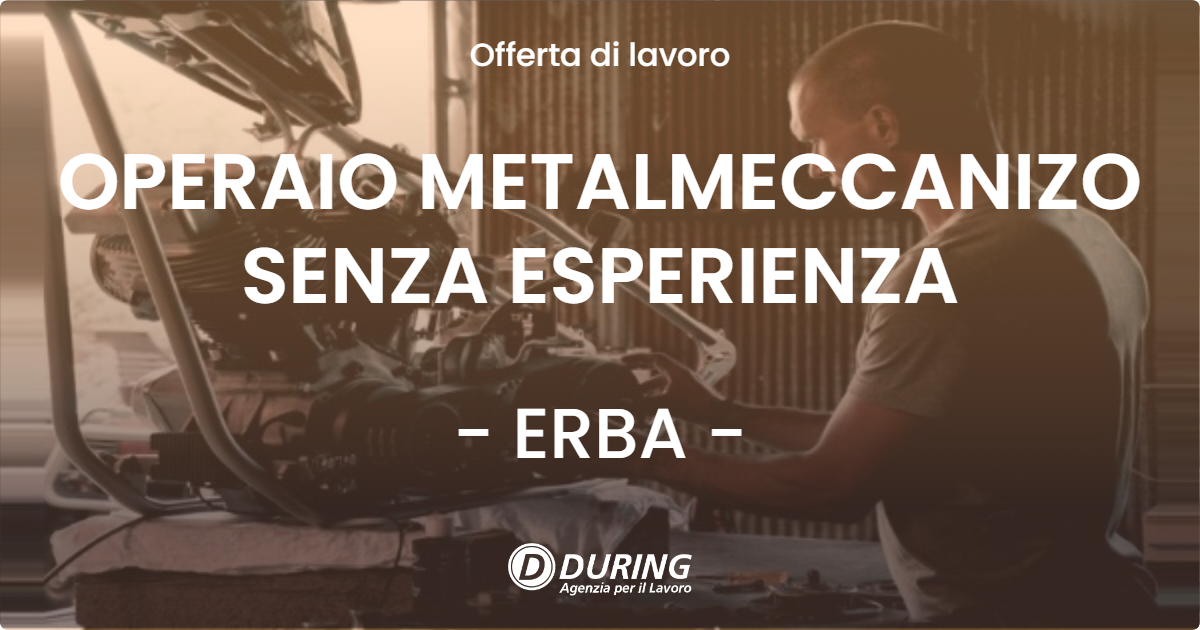 OFFERTA LAVORO - OPERAIO METALMECCANIZO SENZA ESPERIENZA - ERBA (CO)