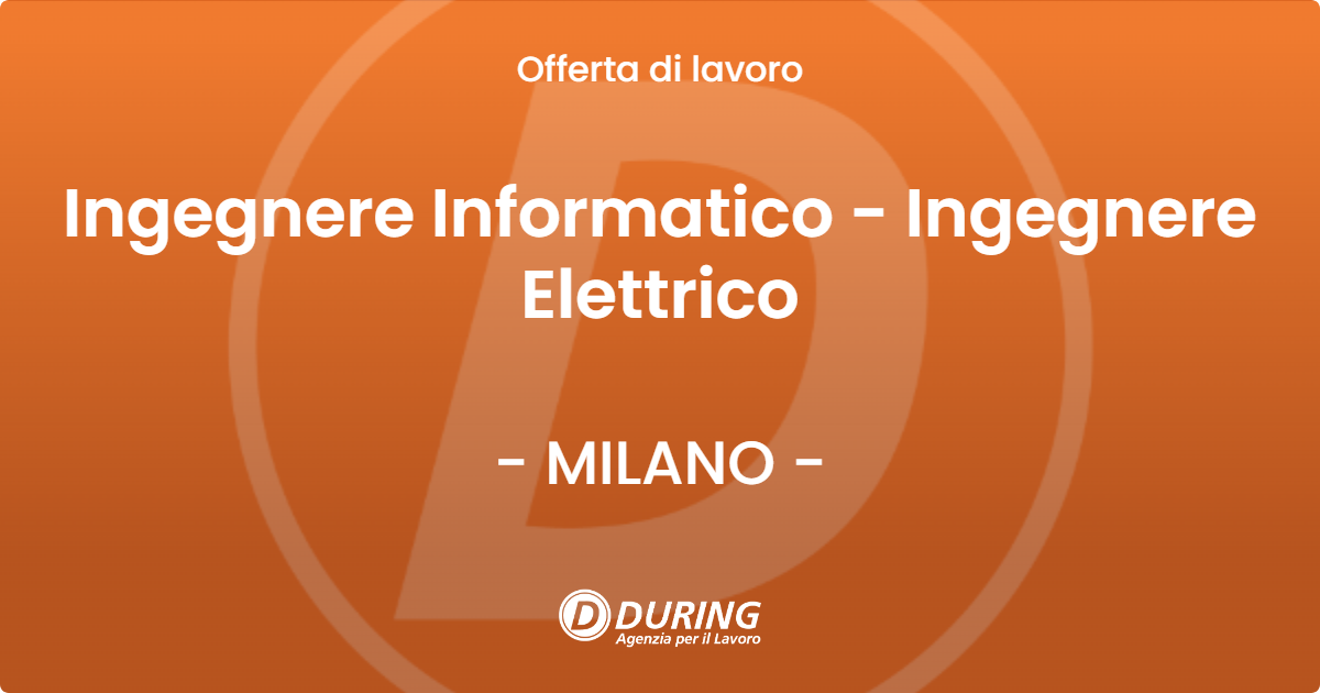 OFFERTA LAVORO - Ingegnere Informatico - Ingegnere Elettrico - MILANO