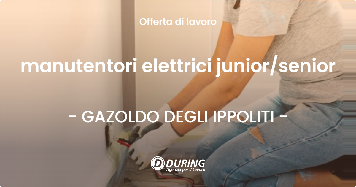 OFFERTA LAVORO - manutentori elettrici junior/senior - GAZOLDO DEGLI IPPOLITI (MN)