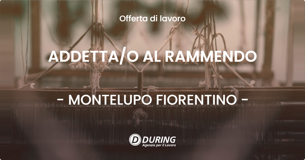 OFFERTA LAVORO - ADDETTAO AL RAMMENDO - MONTELUPO FIORENTINO