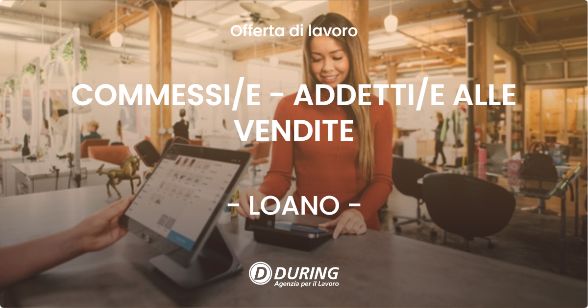 OFFERTA LAVORO - COMMESSI/E - ADDETTI/E ALLE VENDITE - LOANO (SV)