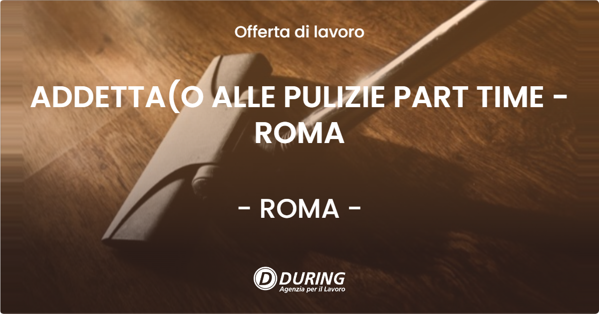 OFFERTA LAVORO - ADDETTA(O ALLE PULIZIE PART TIME - ROMA - ROMA