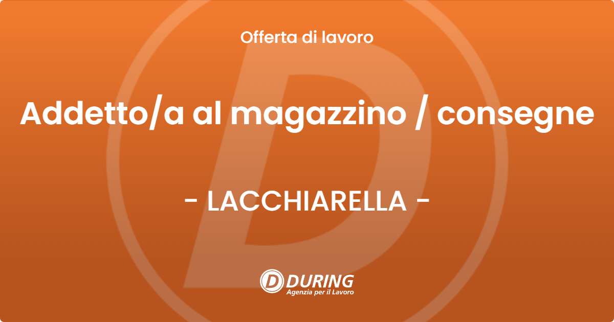 OFFERTA LAVORO - Addettoa al magazzino  consegne - LACCHIARELLA