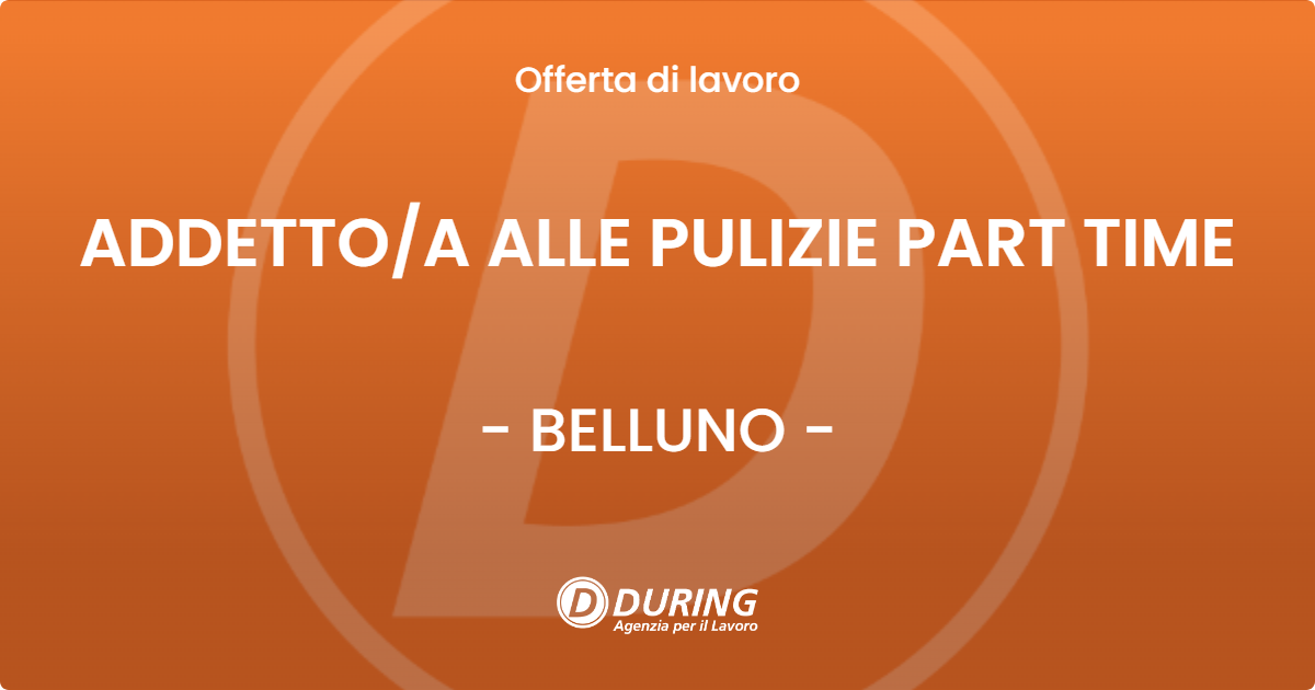 OFFERTA LAVORO - ADDETTO/A ALLE PULIZIE PART TIME - BELLUNO (BL)