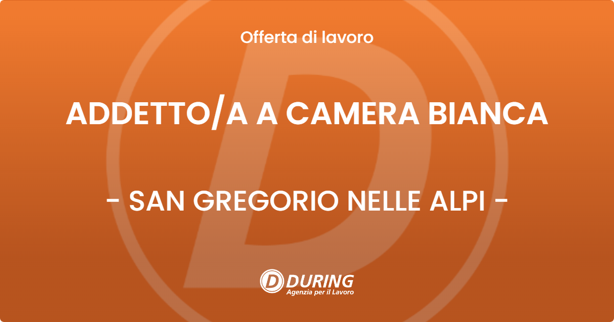 OFFERTA LAVORO - ADDETTO/A A CAMERA BIANCA - SAN GREGORIO NELLE ALPI (BL)