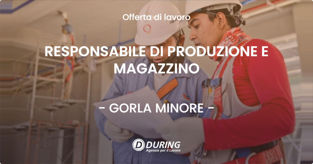 OFFERTA LAVORO - RESPONSABILE DI PRODUZIONE E MAGAZZINO - GORLA MINORE