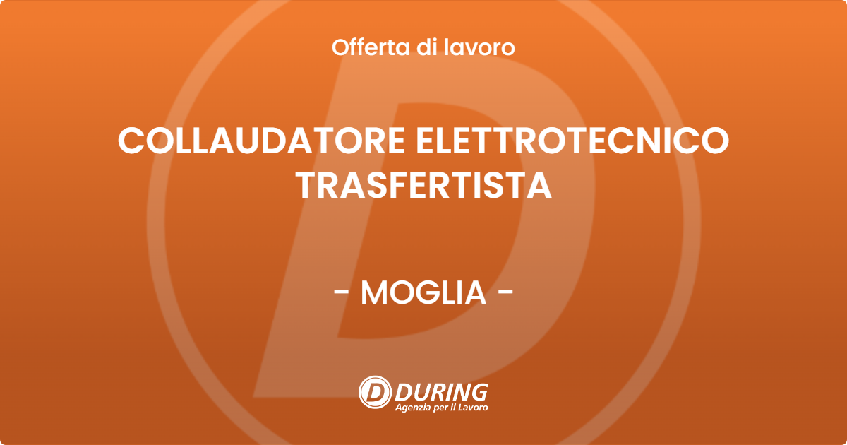 OFFERTA LAVORO - COLLAUDATORE ELETTROTECNICO TRASFERTISTA - MOGLIA (MN)