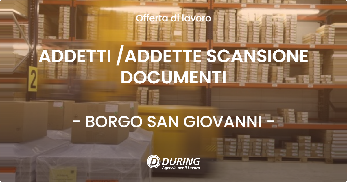 OFFERTA LAVORO - ADDETTI /ADDETTE SCANSIONE DOCUMENTI - BORGO SAN GIOVANNI (LO)