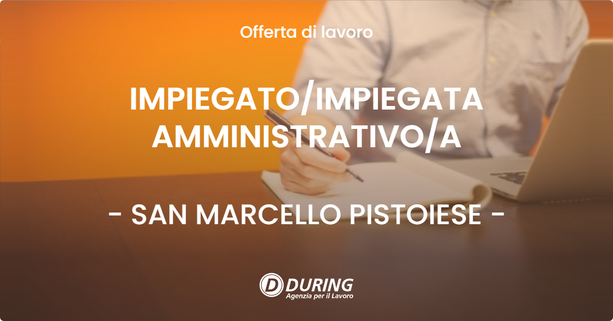 OFFERTA LAVORO - IMPIEGATOIMPIEGATA AMMINISTRATIVOA - SAN MARCELLO PISTOIESE