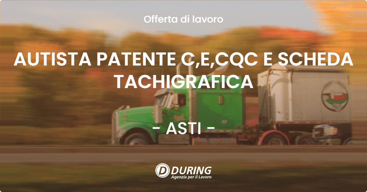 OFFERTA LAVORO - AUTISTA PATENTE C,E,CQC E SCHEDA TACHIGRAFICA - ASTI