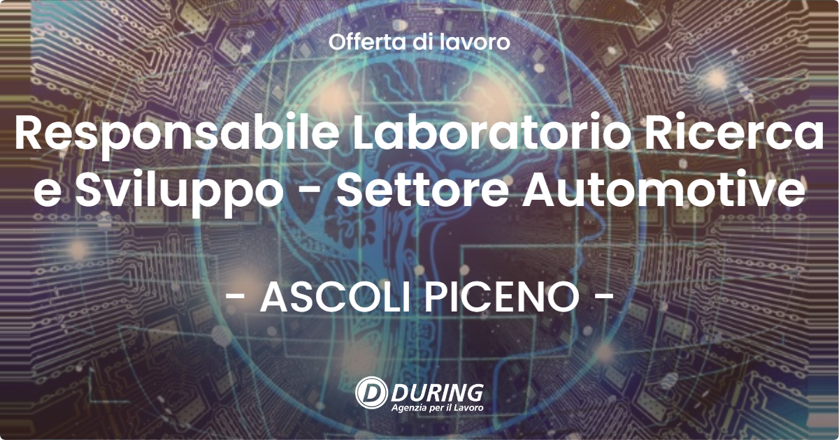 OFFERTA LAVORO - Responsabile Laboratorio Ricerca e Sviluppo - Settore Automotive - ASCOLI PICENO