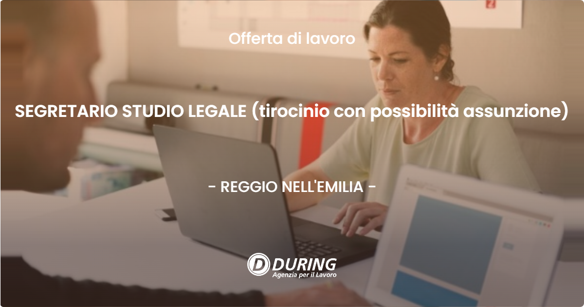 OFFERTA LAVORO - SEGRETARIO STUDIO LEGALE (tirocinio con possibilità assunzione) - REGGIO NELL'EMILIA (RE)