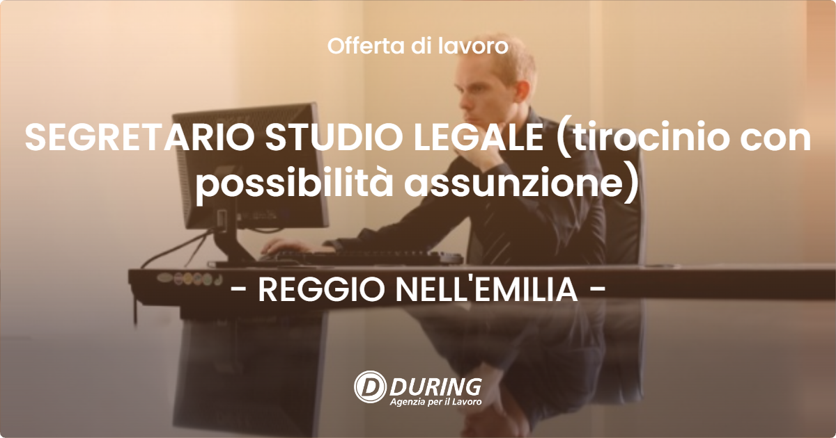 OFFERTA LAVORO - SEGRETARIO STUDIO LEGALE (tirocinio con possibilità assunzione) - REGGIO NELL'EMILIA (RE)