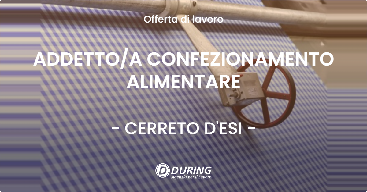 OFFERTA LAVORO - ADDETTOA CONFEZIONAMENTO ALIMENTARE - CERRETO D'ESI