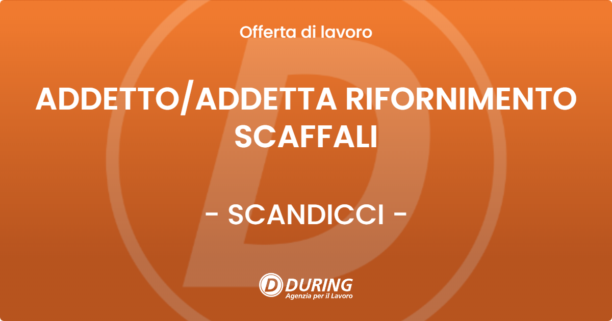OFFERTA LAVORO - ADDETTOADDETTA RIFORNIMENTO SCAFFALI - SCANDICCI