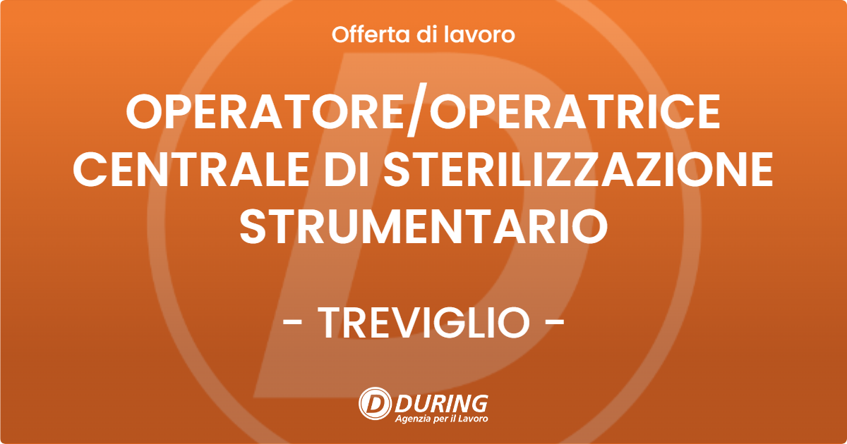 OFFERTA LAVORO - OPERATORE/OPERATRICE CENTRALE DI STERILIZZAZIONE STRUMENTARIO - TREVIGLIO (BG)