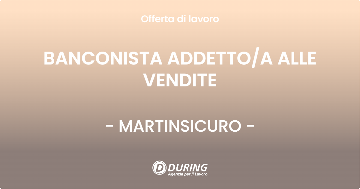 OFFERTA LAVORO - BANCONISTA  ADDETTOA ALLE VENDITE - MARTINSICURO