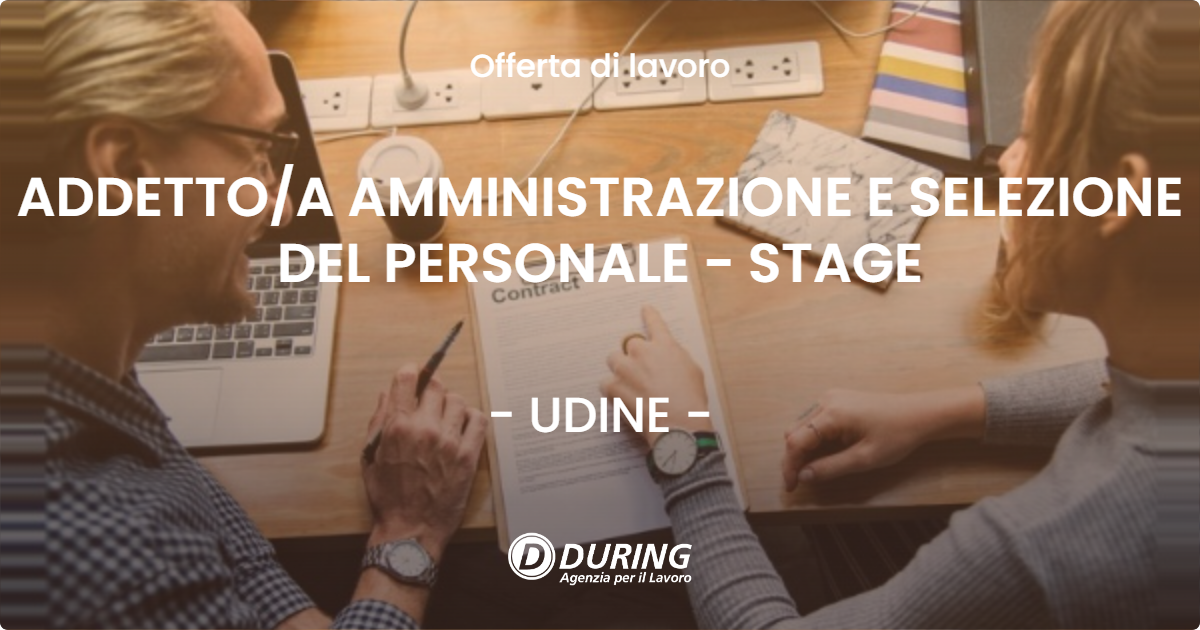 OFFERTA LAVORO - ADDETTO/A AMMINISTRAZIONE E SELEZIONE DEL PERSONALE - STAGE - UDINE (UD)