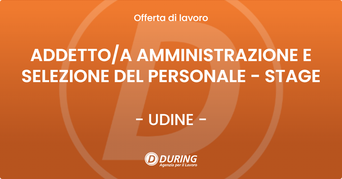 OFFERTA LAVORO - ADDETTOA AMMINISTRAZIONE E SELEZIONE DEL PERSONALE - STAGE - UDINE