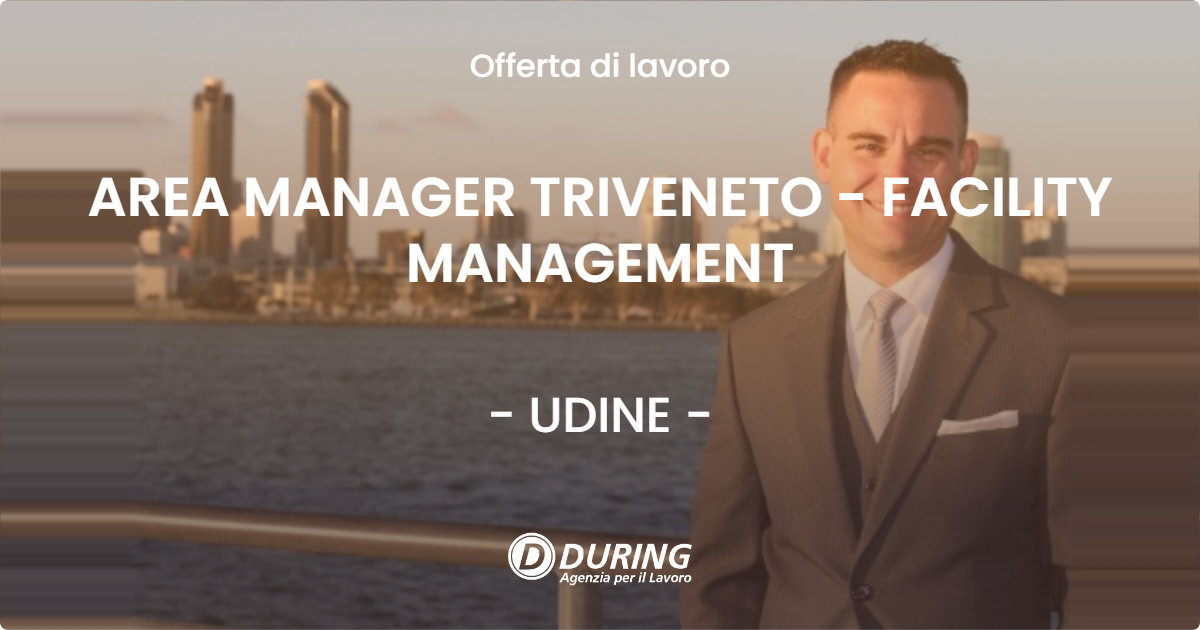 OFFERTA LAVORO - AREA MANAGER TRIVENETO - FACILITY MANAGEMENT - UDINE (UD)