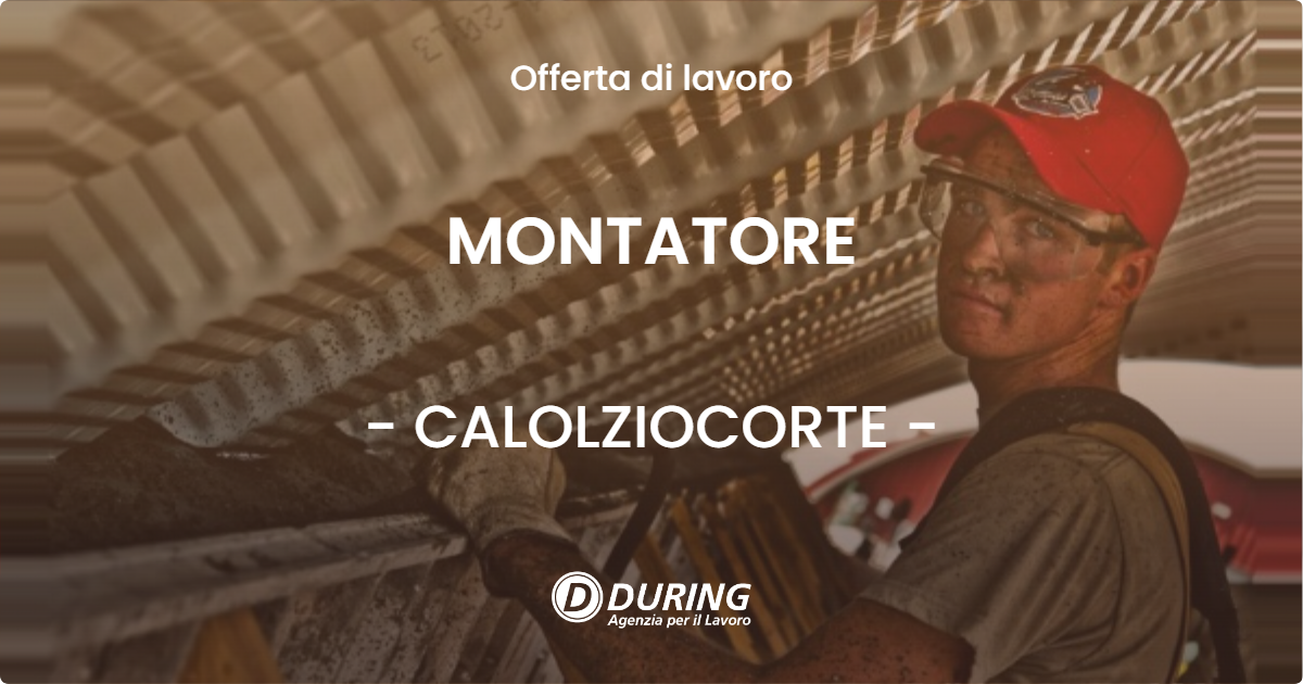OFFERTA LAVORO - MONTATORE - CALOLZIOCORTE