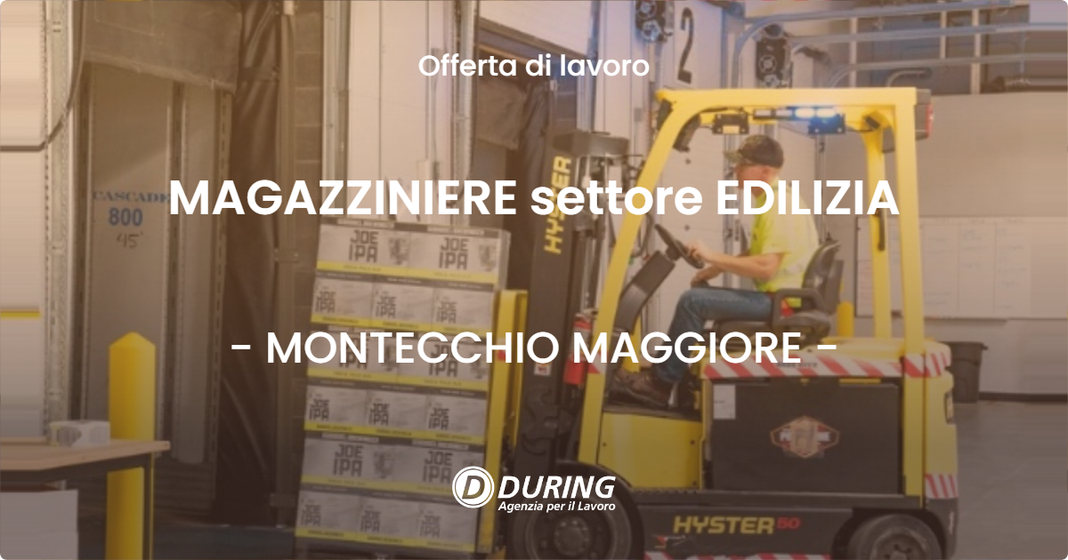 OFFERTA LAVORO - MAGAZZINIERE settore EDILIZIA - MONTECCHIO MAGGIORE