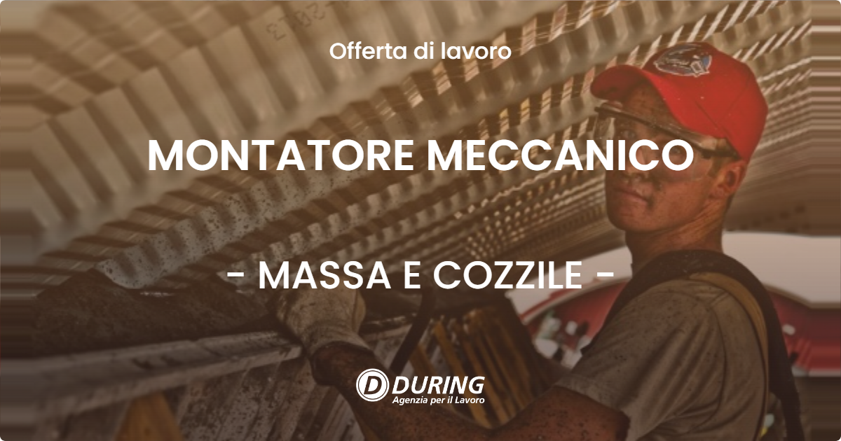 OFFERTA LAVORO - MONTATORE MECCANICO - MASSA E COZZILE (PT)