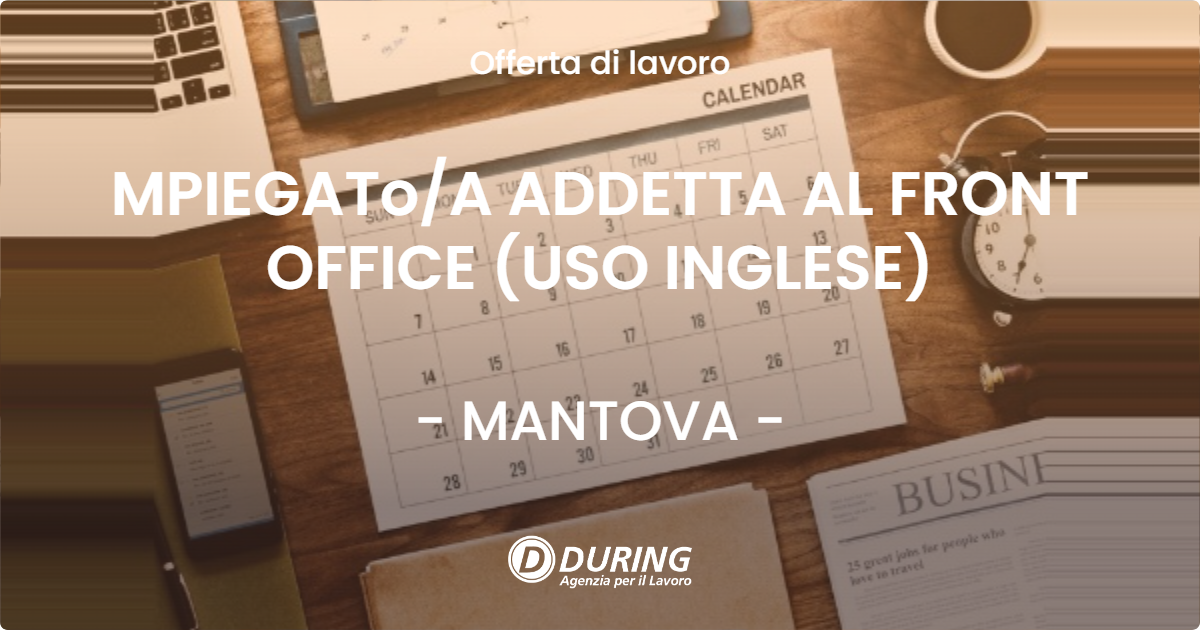 OFFERTA LAVORO - MPIEGATo/A ADDETTA AL FRONT OFFICE (USO INGLESE) - MANTOVA (MN)