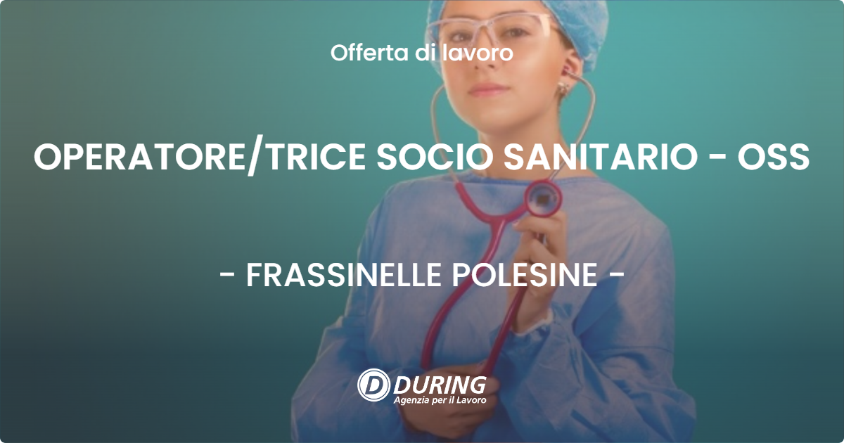 OFFERTA LAVORO - OPERATORE/TRICE SOCIO SANITARIO - OSS - FRASSINELLE POLESINE (RO)