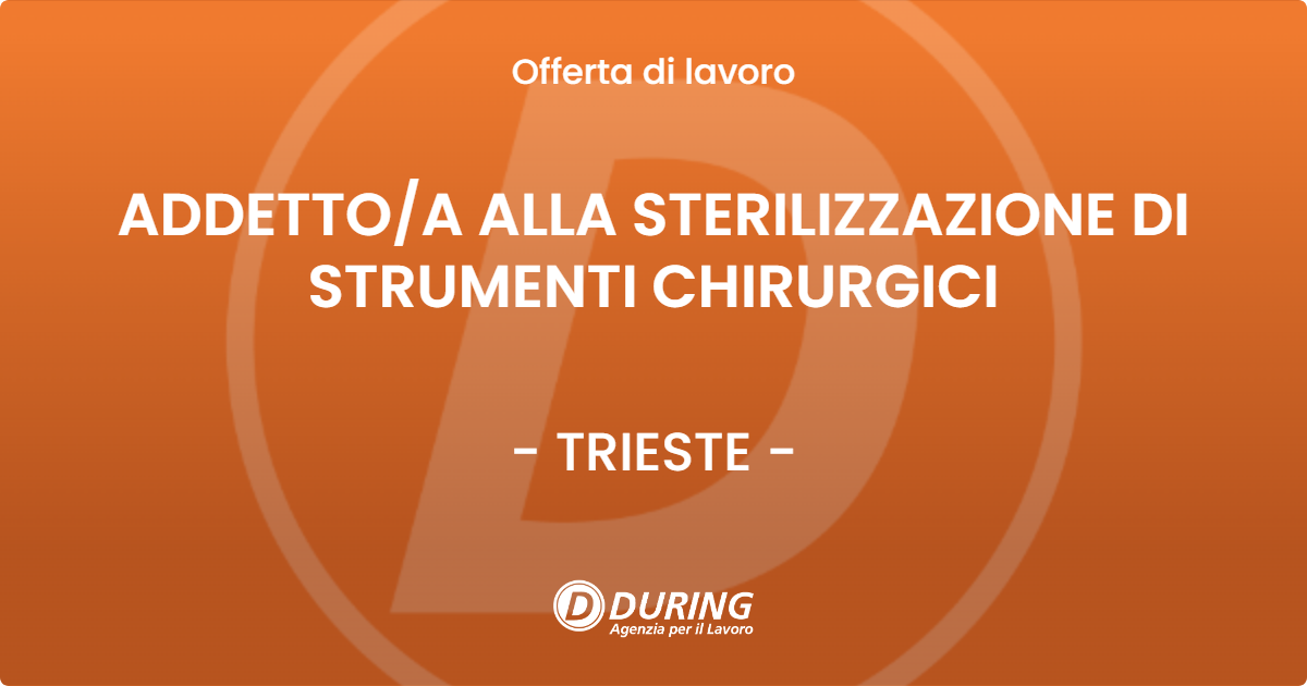 OFFERTA LAVORO - ADDETTO/A ALLA STERILIZZAZIONE DI STRUMENTI CHIRURGICI - TRIESTE (TS)