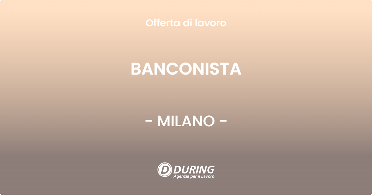 OFFERTA LAVORO - BANCONISTA - MILANO