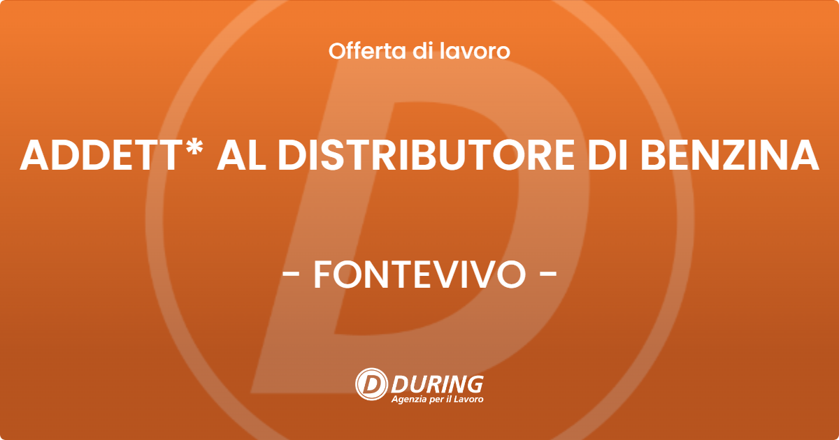 OFFERTA LAVORO - ADDETT* AL DISTRIBUTORE DI BENZINA - FONTEVIVO