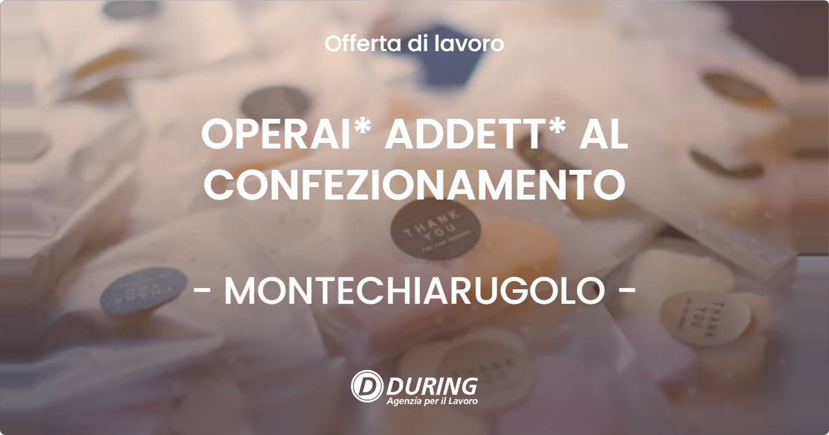 OFFERTA LAVORO - OPERAI* ADDETT* AL CONFEZIONAMENTO - MONTECHIARUGOLO