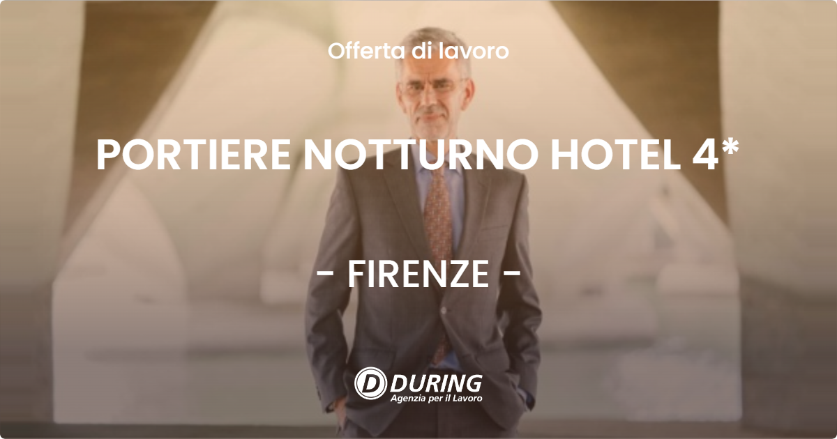 OFFERTA LAVORO - PORTIERE NOTTURNO HOTEL 4* - FIRENZE (FI)