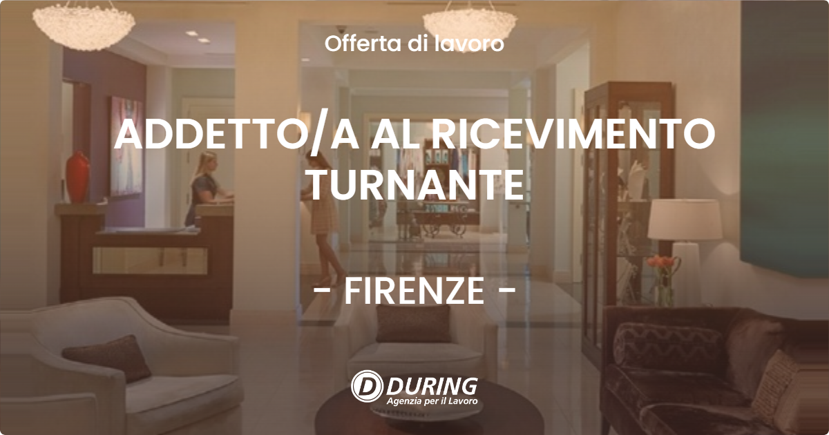 OFFERTA LAVORO - ADDETTO/A AL RICEVIMENTO TURNANTE - FIRENZE (FI)