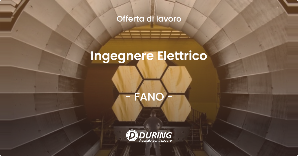 OFFERTA LAVORO - Ingegnere Elettrico - FANO (PU)