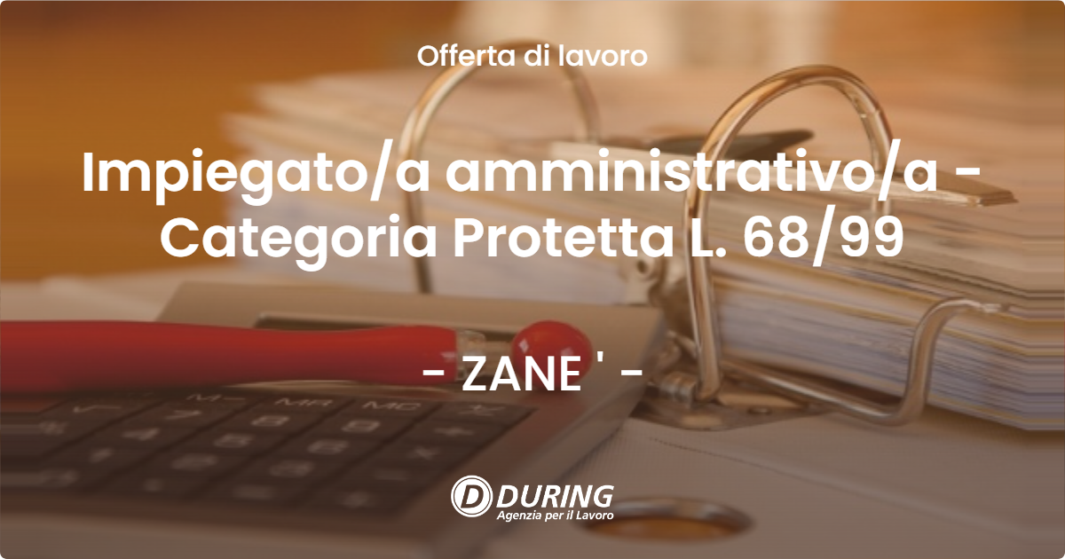 OFFERTA LAVORO - Impiegatoa amministrativoa - Categoria Protetta L. 6899 - ZANE '