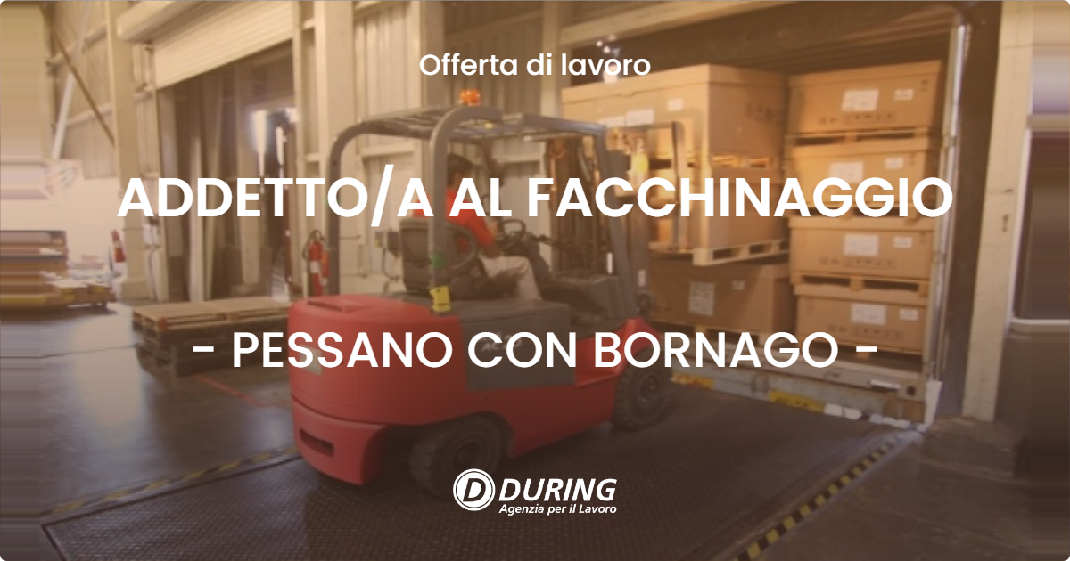 OFFERTA LAVORO - ADDETTOA AL FACCHINAGGIO - PESSANO CON BORNAGO