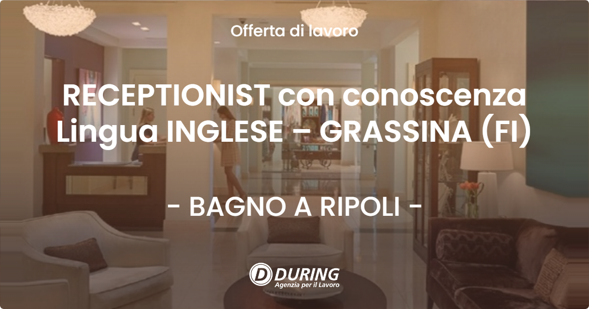 OFFERTA LAVORO - RECEPTIONIST con conoscenza Lingua INGLESE – GRASSINA (FI) - BAGNO A RIPOLI (FI)