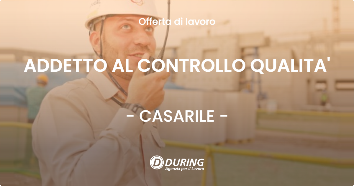 OFFERTA LAVORO - ADDETTO AL CONTROLLO QUALITA' - CASARILE